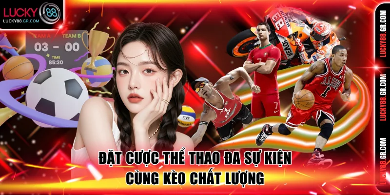 Đặt cược thể thao đa sự kiện cùng kèo chất lượng
