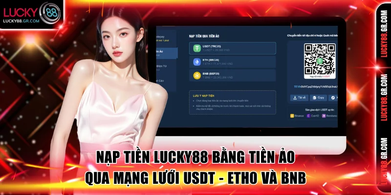 Nạp tiền Lucky88 bằng tiền ảo qua mạng lưới USDT - ETH0 và BNB