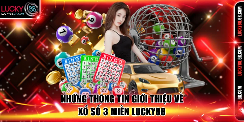 Những thông tin giới thiệu về xổ số 3 miền Lucky88